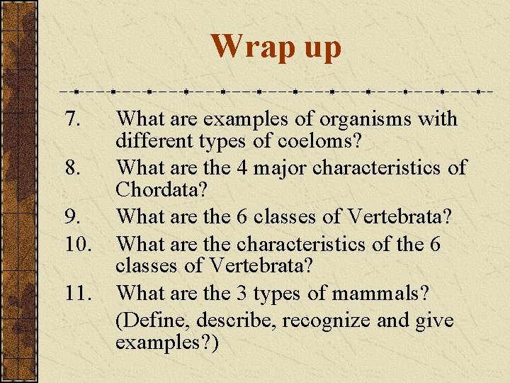 Wrap up 7. 8. 9. 10. 11. What are examples of organisms with different