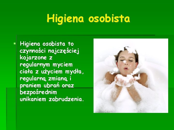 Higiena osobista to czynności najczęściej kojarzone z regularnym myciem ciała z użyciem mydła, regularną