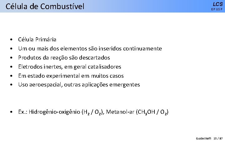 Célula de Combustível • • • LCS EPUSP Célula Primária Um ou mais dos