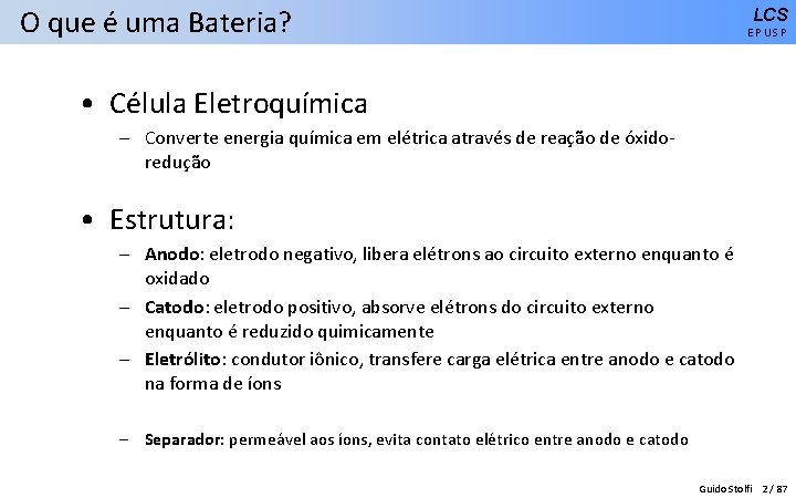 O que é uma Bateria? LCS EPUSP • Célula Eletroquímica – Converte energia química