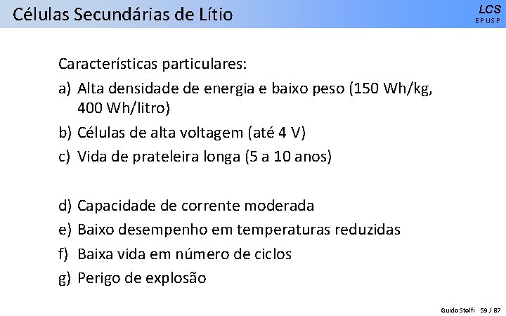 Células Secundárias de Lítio LCS EPUSP Características particulares: a) Alta densidade de energia e