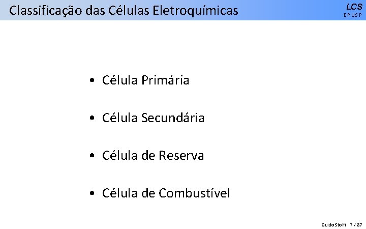 Classificação das Células Eletroquímicas LCS EPUSP • Célula Primária • Célula Secundária • Célula