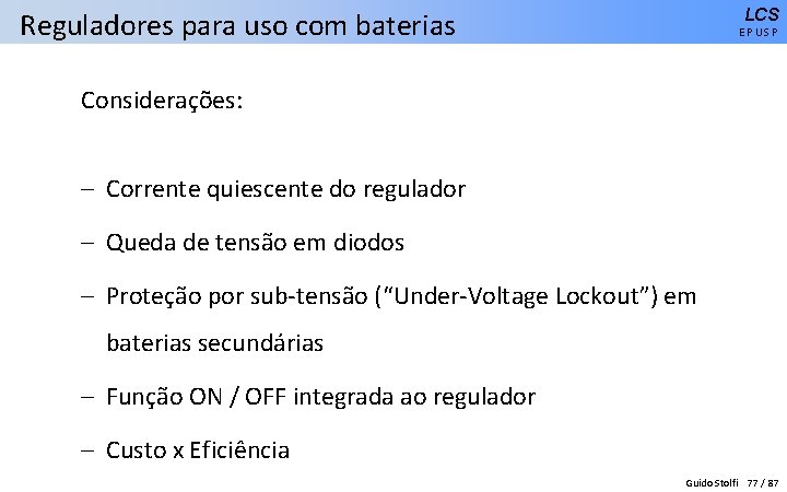 LCS Reguladores para uso com baterias EPUSP Considerações: – Corrente quiescente do regulador –