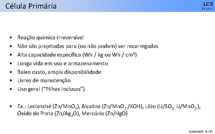 Célula Primária • • LCS EPUSP Reação química irreversível Não são projetadas para (ou