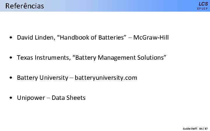 Referências LCS EPUSP • David Linden, “Handbook of Batteries” – Mc. Graw-Hill • Texas