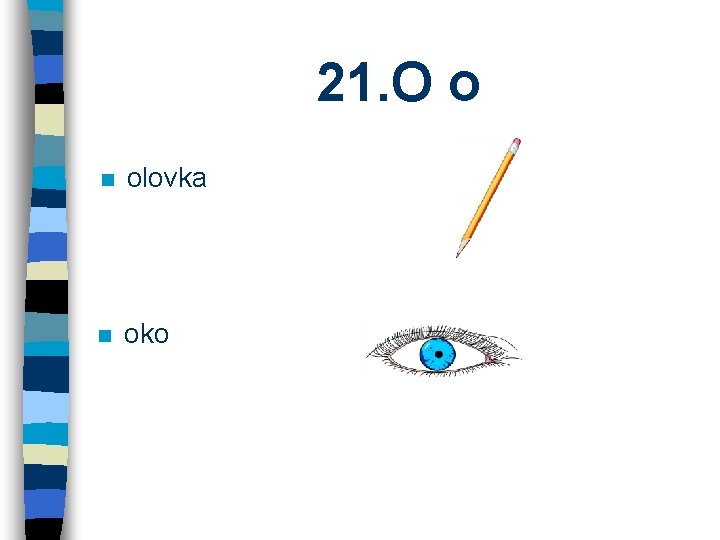 21. O o n olovka n oko 