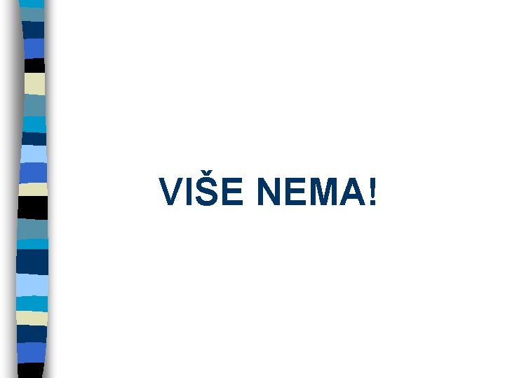 VIŠE NEMA! 