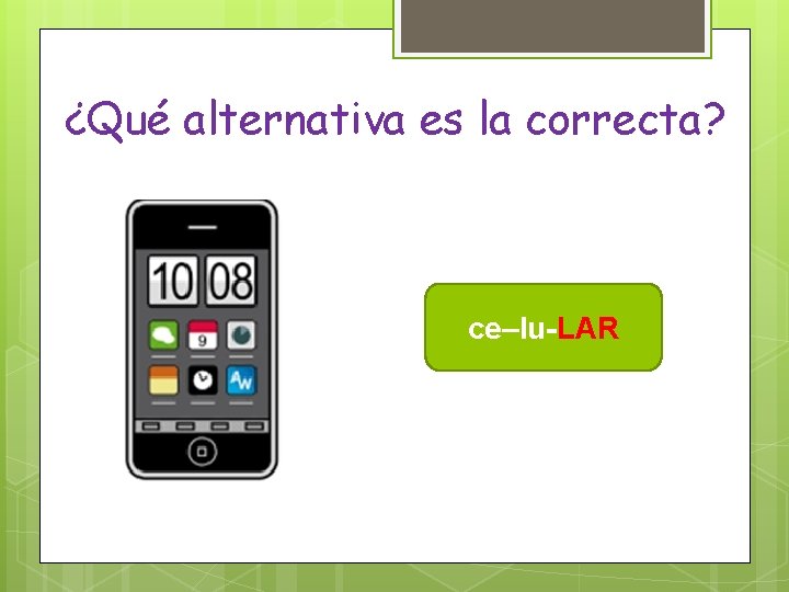 ¿Qué alternativa es la correcta? ce–lu-LAR 