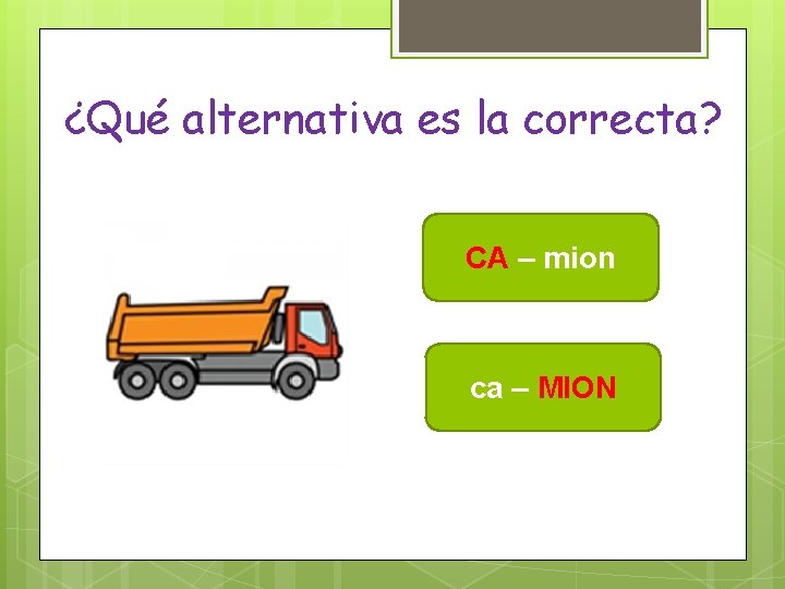 ¿Qué alternativa es la correcta? CA – mion ca – MION 