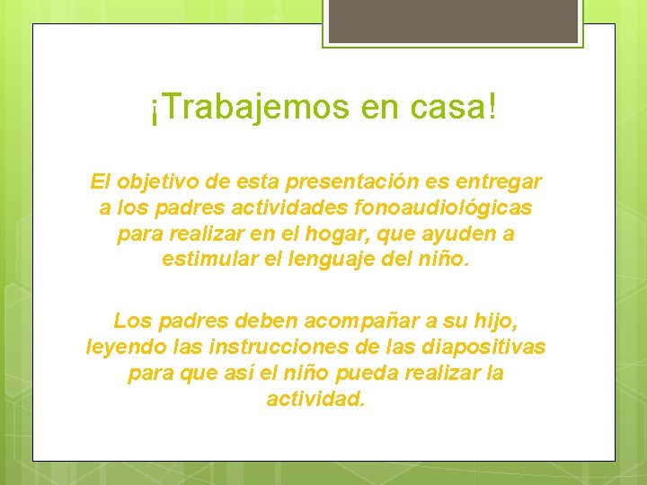 ¡Trabajemos en casa! El objetivo de esta presentación es entregar a los padres actividades