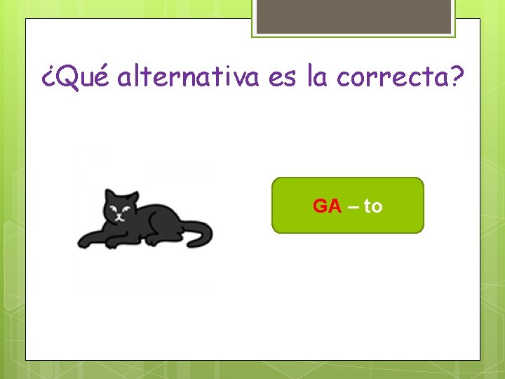 ¿Qué alternativa es la correcta? GA – to 