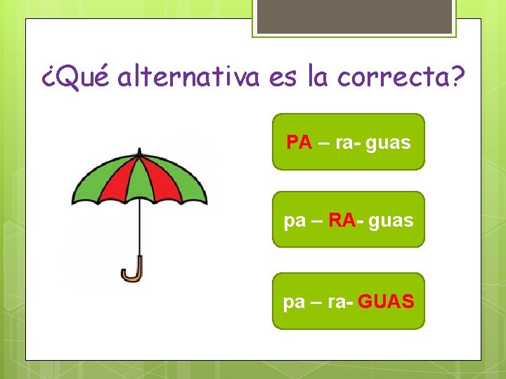 ¿Qué alternativa es la correcta? PA – ra- guas pa – RA- guas pa