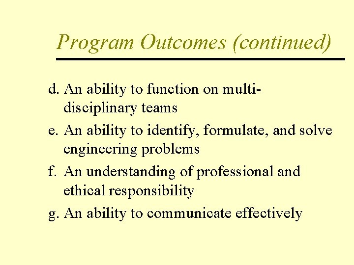 Program Outcomes (continued) d. An ability to function on multidisciplinary teams e. An ability