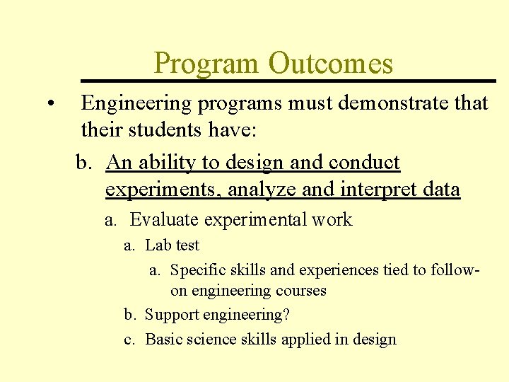 Program Outcomes • Engineering programs must demonstrate that their students have: b. An ability