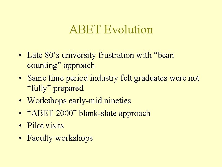 ABET Evolution • Late 80’s university frustration with “bean counting” approach • Same time