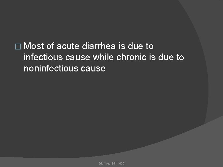 � Most of acute diarrhea is due to infectious cause while chronic is due