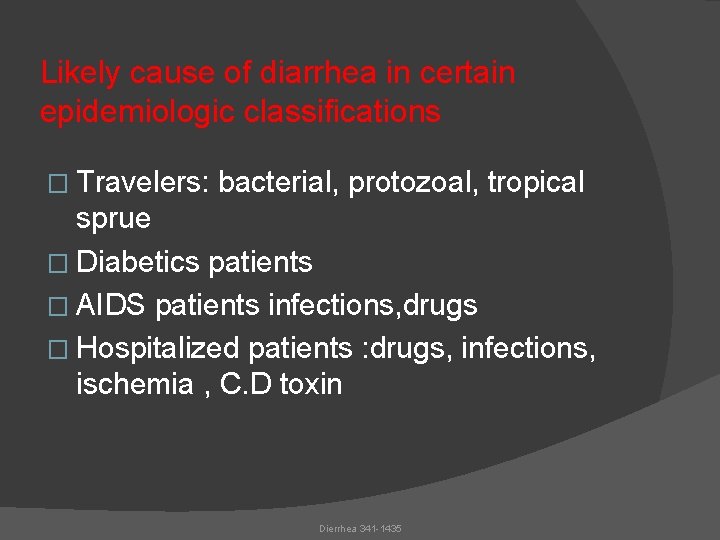 Likely cause of diarrhea in certain epidemiologic classifications � Travelers: bacterial, protozoal, tropical sprue