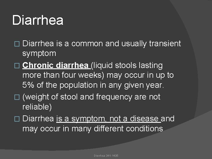 Diarrhea is a common and usually transient symptom � Chronic diarrhea (liquid stools lasting