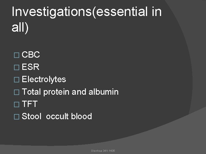 Investigations(essential in all) � CBC � ESR � Electrolytes � Total protein and albumin