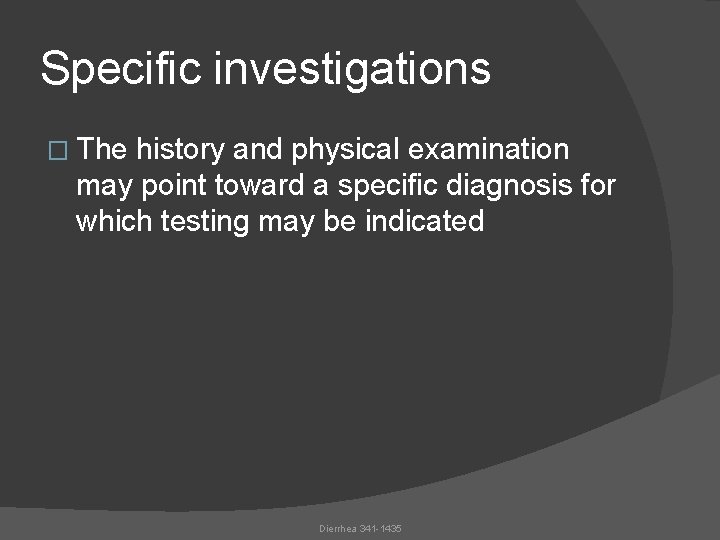 Specific investigations � The history and physical examination may point toward a specific diagnosis