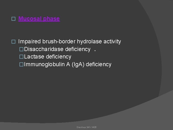 � Mucosal phase � Impaired brush-border hydrolase activity �Disaccharidase deficiency. �Lactase deficiency �Immunoglobulin A