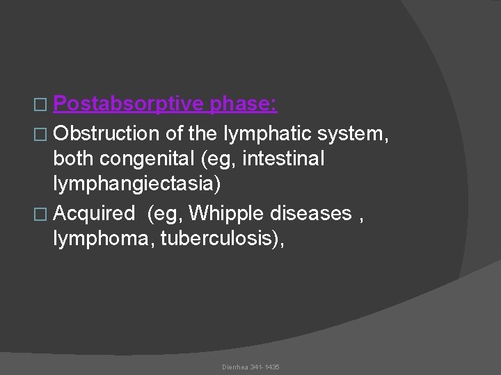 � Postabsorptive phase: � Obstruction of the lymphatic system, both congenital (eg, intestinal lymphangiectasia)