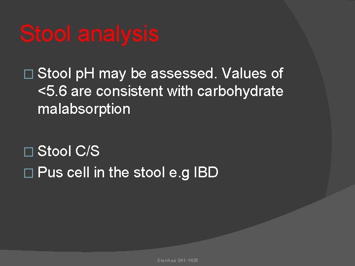 Stool analysis � Stool p. H may be assessed. Values of <5. 6 are