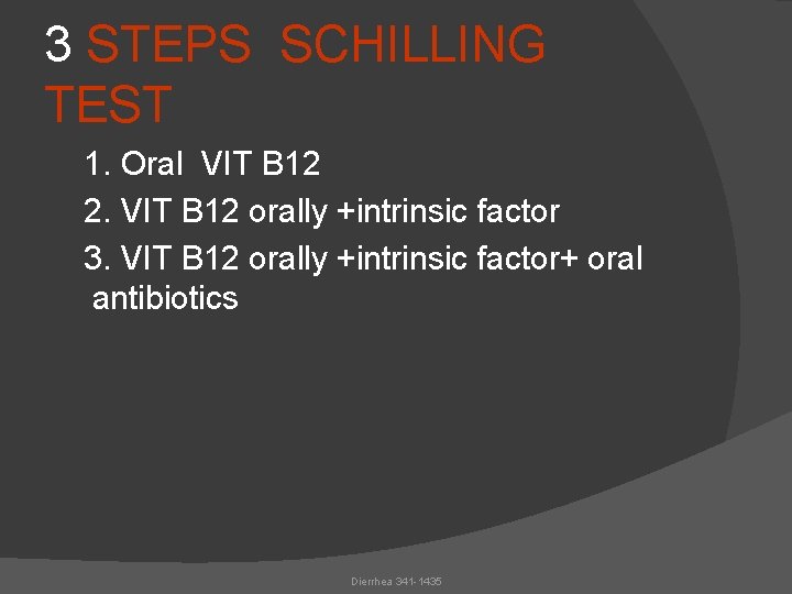 3 STEPS SCHILLING TEST 1. Oral VIT B 12 2. VIT B 12 orally