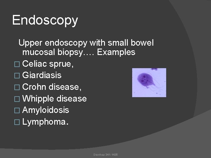 Endoscopy Upper endoscopy with small bowel mucosal biopsy…. Examples � Celiac sprue, � Giardiasis