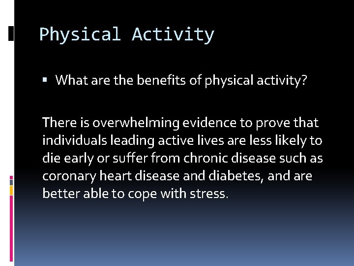 Physical Activity What are the benefits of physical activity? There is overwhelming evidence to