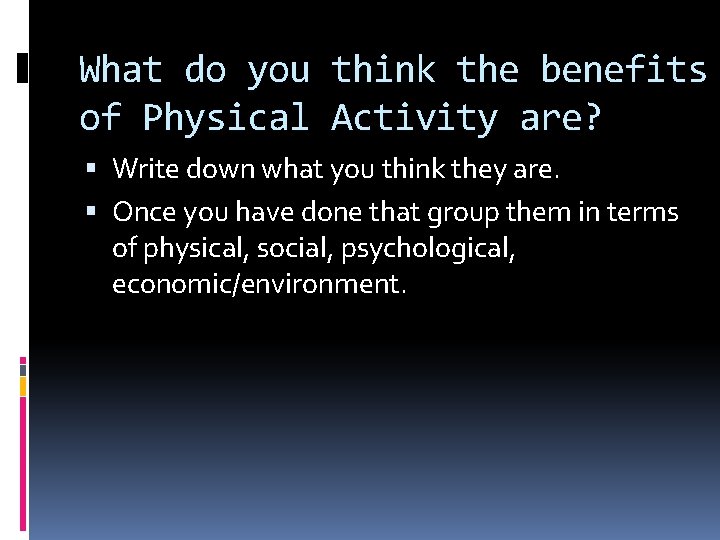 What do you think the benefits of Physical Activity are? Write down what you