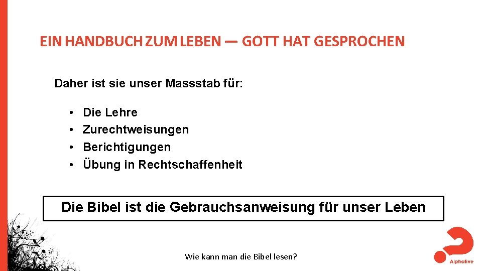 EIN HANDBUCH ZUM LEBEN — GOTT HAT GESPROCHEN Daher ist sie unser Massstab für: