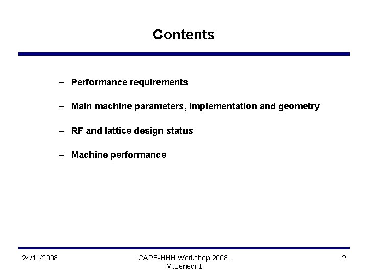 Contents – Performance requirements – Main machine parameters, implementation and geometry – RF and