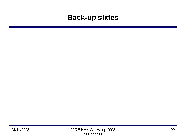 Back-up slides 24/11/2008 CARE-HHH Workshop 2008, M. Benedikt 22 