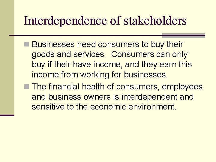 Interdependence of stakeholders n Businesses need consumers to buy their goods and services. Consumers