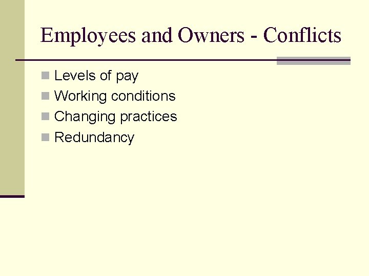 Employees and Owners - Conflicts n Levels of pay n Working conditions n Changing
