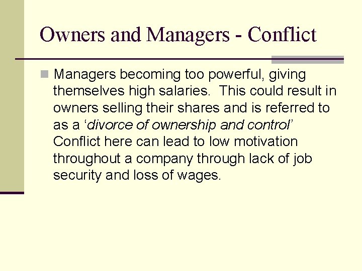 Owners and Managers - Conflict n Managers becoming too powerful, giving themselves high salaries.