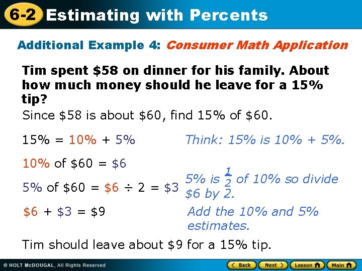 6 -2 Estimating with Percents Additional Example 4: Consumer Math Application Tim spent $58