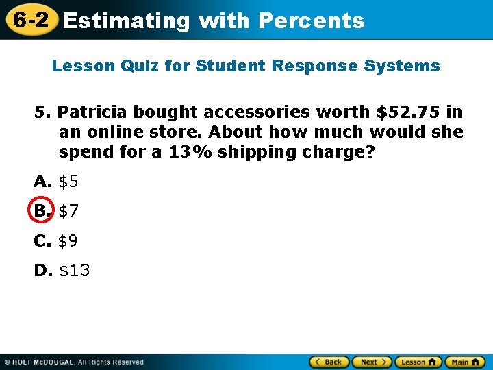 6 -2 Estimating with Percents Lesson Quiz for Student Response Systems 5. Patricia bought