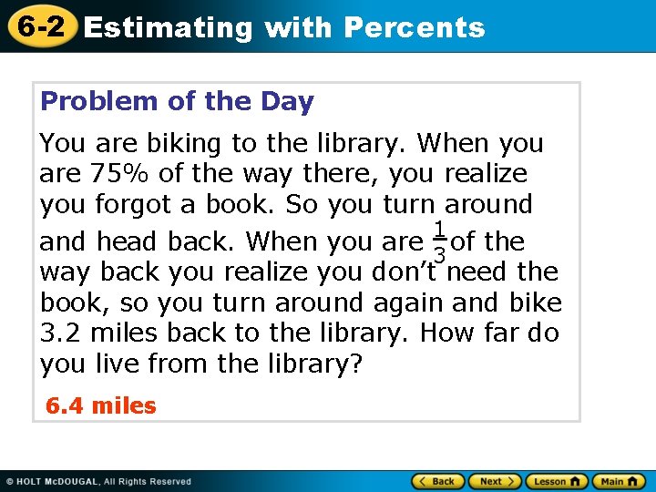 6 -2 Estimating with Percents Problem of the Day You are biking to the