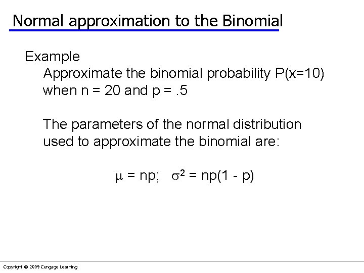 Normal approximation to the Binomial Example Approximate the binomial probability P(x=10) when n =