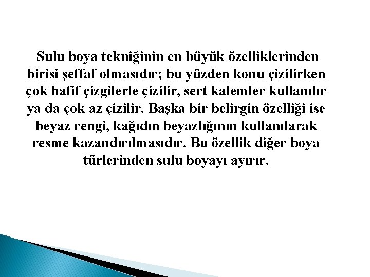 Sulu boya tekniğinin en büyük özelliklerinden birisi şeffaf olmasıdır; bu yüzden konu çizilirken çok