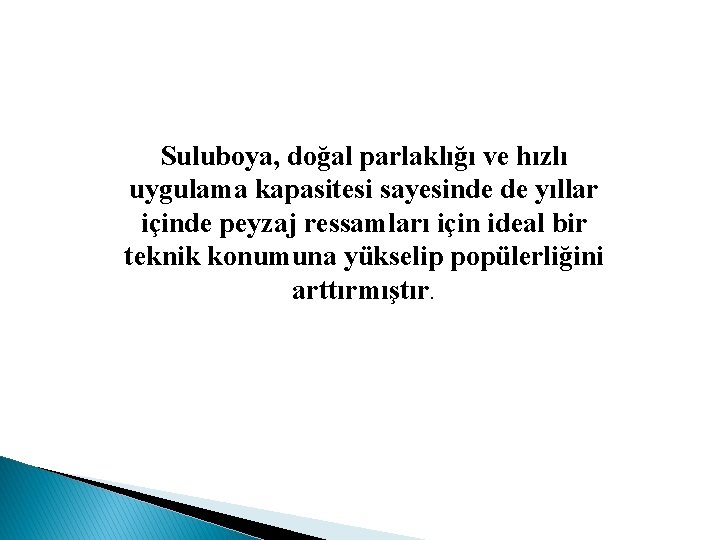 Suluboya, doğal parlaklığı ve hızlı uygulama kapasitesi sayesinde de yıllar içinde peyzaj ressamları için