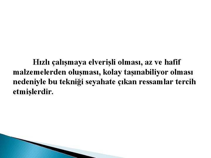 Hızlı çalışmaya elverişli olması, az ve hafif malzemelerden oluşması, kolay taşınabiliyor olması nedeniyle bu