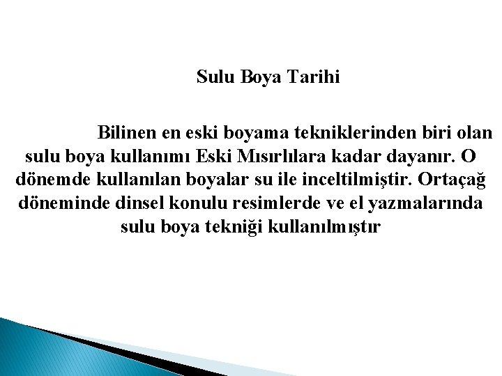 Sulu Boya Tarihi Bilinen en eski boyama tekniklerinden biri olan sulu boya kullanımı Eski