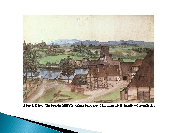 Albercht Dürer “The Drawing Mill”(Tel Çekme Fabrikası), 286 x 426 mm. , 1489, Staatliche.