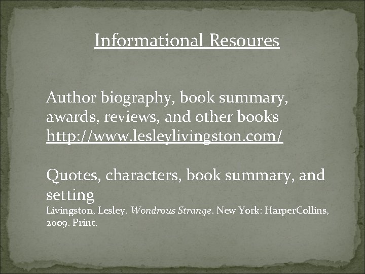 Informational Resoures Author biography, book summary, awards, reviews, and other books http: //www. lesleylivingston.