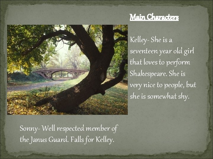 Main Characters Kelley- She is a seventeen year old girl that loves to perform