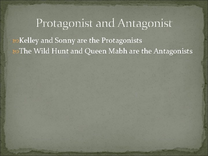 Protagonist and Antagonist Kelley and Sonny are the Protagonists The Wild Hunt and Queen