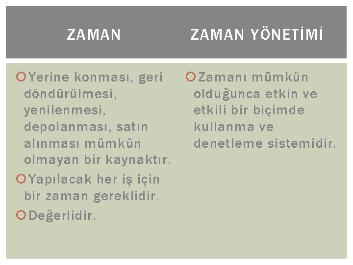 ZAMAN YÖNETİMİ Yerine konması, geri Zamanı mümkün döndürülmesi, olduğunca etkin ve yenilenmesi, etkili bir